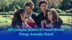 Off Campus Season 2: Here's Where Things Actually Stand