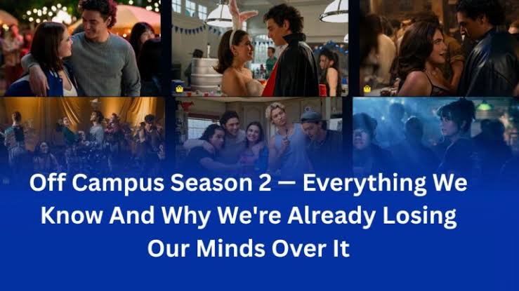 Off Campus Season 2 — Everything We Know And Why We’re Already Losing Our Minds Over It