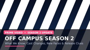 Off Campus Season 2: What We Know So Far — Cast Changes, New Faces, and Every Update Worth Tracking