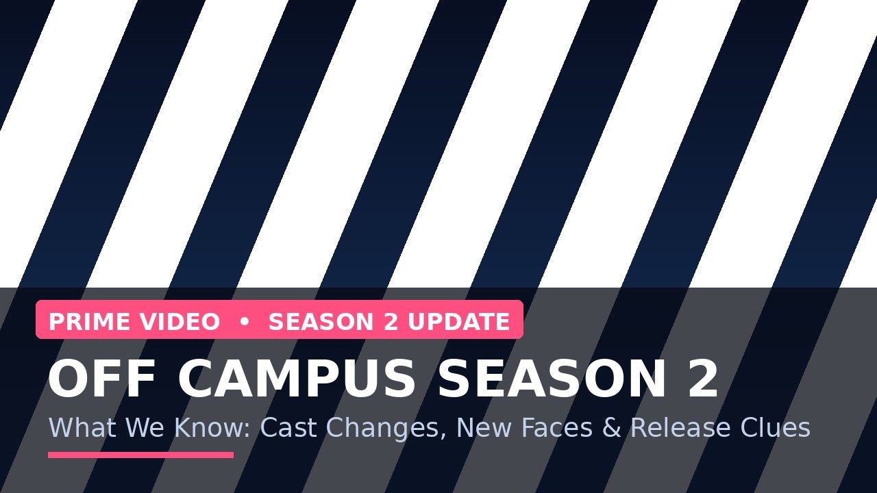 Off Campus Season 2: What We Know So Far — Cast Changes, New Faces, and Every Update Worth Tracking