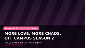 More Love, More Chaos, More Unforgettable Moments: Why Off Campus Season 2 Has Fans Counting Down the Days
