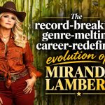 The Record-Breaking, Genre-Melting, Career-Redefining Evolution of Miranda Lambert